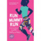 Run Mummy Run: Inspiring Women to Be Fit, Healthy and Happy