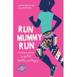 Run Mummy Run: Inspiring Women to Be Fit, Healthy and Happy
