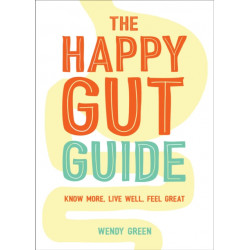 The Happy Gut Guide: Know More, Live Well, Feel Great