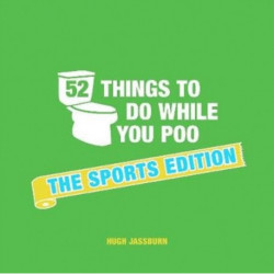 52 Things to Do While You Poo: The Sports Edition: Sporty Puzzles, Activities and Trivia to Keep You Occupied: A Funny Bathroom Activity Book for Sports Fans