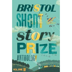 Bristol Short Story Prize Anthology Volume 11