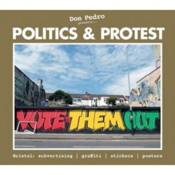 Don Pedro Presents Politics & Protest: Bristol: subvertising, graffiti, stickers, posters