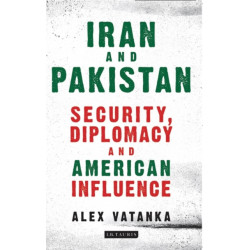 Iran and Pakistan: Security, Diplomacy and American Influence