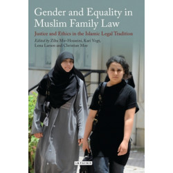 Gender and Equality in Muslim Family Law: Justice and Ethics in the Islamic Legal Tradition