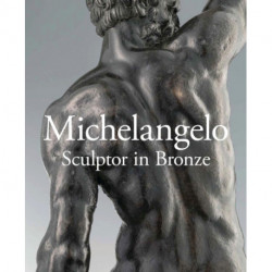 Michelangelo: Sculptor in Bronze