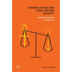 Gender Justice and Legal Reform in Egypt: Negotiating Muslim Family Law