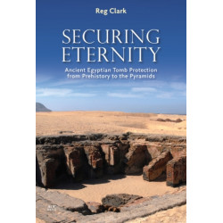 Securing Eternity: Ancient Egyptian Tomb Protection from Prehistory to the Pyramids