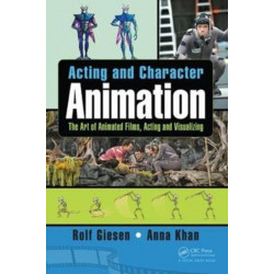 Acting and Character Animation: The Art of Animated Films, Acting and Visualizing