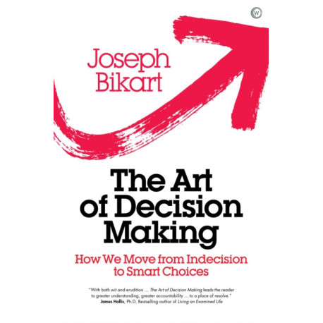 The Art of Decision Making: How we Move from Indecision to Smart Choices