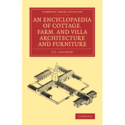 An Encyclopaedia of Cottage, Farm, and Villa Architecture and Furniture