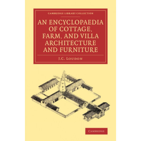 An Encyclopaedia of Cottage, Farm, and Villa Architecture and Furniture