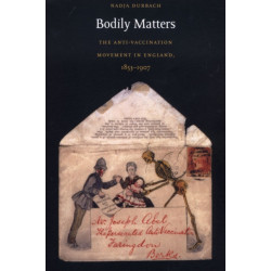 Bodily Matters: The Anti-Vaccination Movement in England, 1853–1907