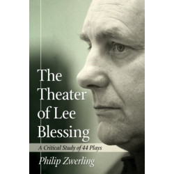 The Theater of Lee Blessing: A Critical Study of 44 Plays