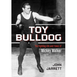 Toy Bulldog: The Fighting Life and Times of Mickey Walker