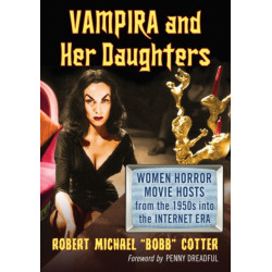 Vampira and Her Daughters: Women Horror Movie Hosts from the 1950s into the Internet Era
