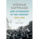 Woman Suffrage and Citizenship in the Midwest, 1870-1920