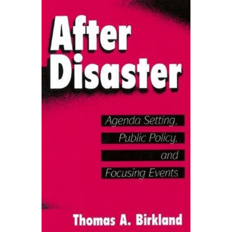 After Disaster: Agenda Setting, Public Policy, and Focusing Events