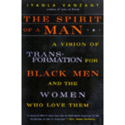 The Spirit of a Man: A Vision of Transformation for Black Men and the Women Who Love Them