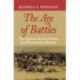 The Age of Battles: The Quest for Decisive Warfare from Breitenfeld to Waterloo