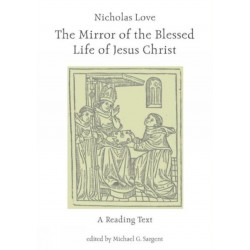 Nicholas Love's Mirror of the Blessed Life of Jesus Christ: A Reading Text