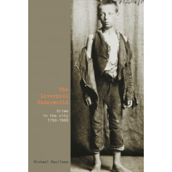 The Liverpool Underworld: Crime in the City, 1750-1900