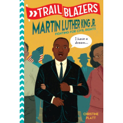 Trailblazers: Martin Luther King, Jr.: Fighting for Civil Rights