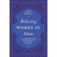 Believing Women in Islam: Unreading Patriarchal Interpretations of the Qur'an