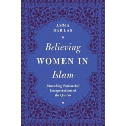 Believing Women in Islam: Unreading Patriarchal Interpretations of the Qur'an
