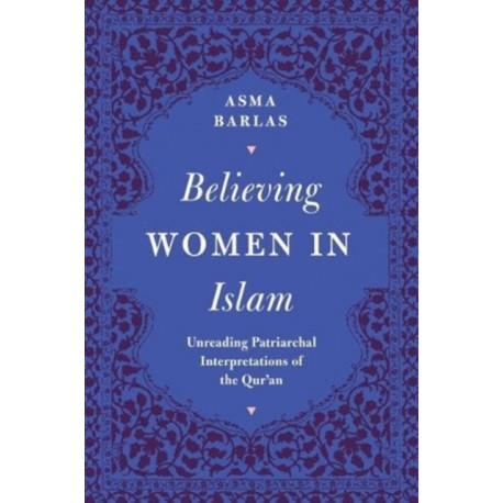 Believing Women in Islam: Unreading Patriarchal Interpretations of the Qur'an