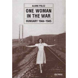 One Woman in the War: Hungary 1944-1945