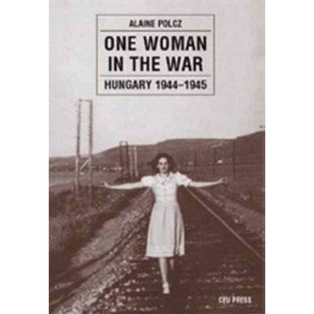 One Woman in the War: Hungary 1944-1945