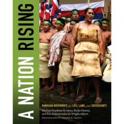 A Nation Rising: Hawaiian Movements for Life, Land, and Sovereignty