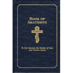 Book of Akathists Volume I: To Our Saviour, the Mother of God and Various Saints