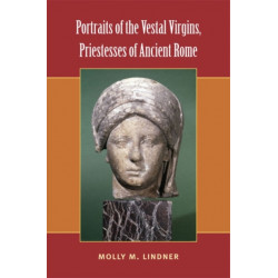 Portraits of the Vestal Virgins, Priestesses of Ancient Rome