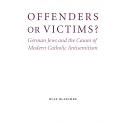Offenders or Victims?: German Jews and the Causes of Modern Catholic Antisemitism
