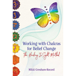 Working with Chakras for Belief Change: The Healing InSight Method