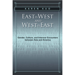 East Is West and West Is East: Gender, Culture, and Interwar Encounters Between Asia and America