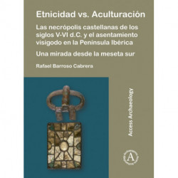 Etnicidad vs. Aculturacion: Las necropolis castellanas de los siglos V-VI d.C. y el asentamiento visigodo en la Peninsula Iberica. Una mirada desde la meseta sur