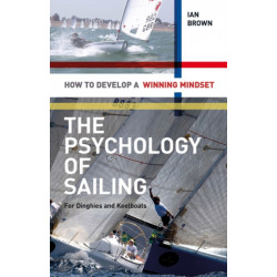 The Psychology of Sailing for Dinghies and Keelboats: How to Develop a Winning Mindset