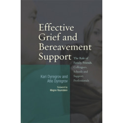 Effective Grief and Bereavement Support: The Role of Family, Friends, Colleagues, Schools and Support Professionals