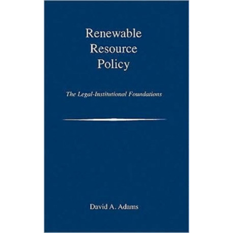 Renewable Resource Policy: The Legal-Institutional Foundations