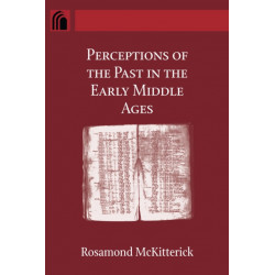 Perceptions of the Past in the Early Middle Ages