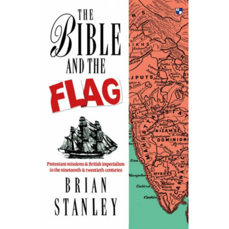 The Bible and the flag: Protestant Mission And British Imperialism In The 19Th And 20Th Centuries