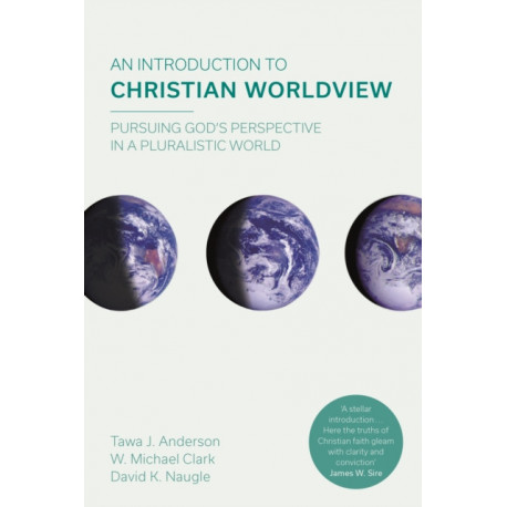An Introduction to Christian Worldview: Pursuing God's Perspective In A Pluralistic World