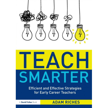 Teach Smarter: Efficient and Effective Strategies for Early Career Teachers