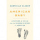 American Baby: A Mother, a Child, and the Shadow History of Adoption