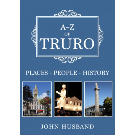 A-Z of Truro: Places-People-History