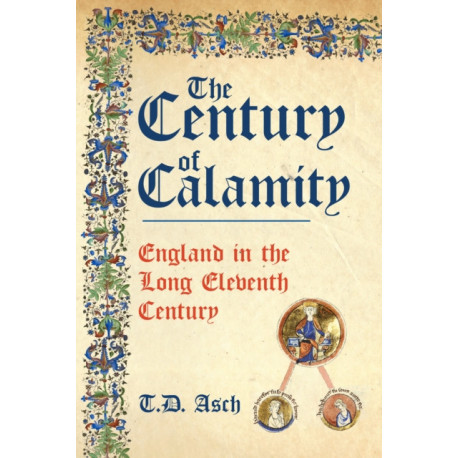 The Century of Calamity: England in the Long Eleventh Century