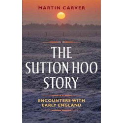 The Sutton Hoo Story: Encounters with Early England
