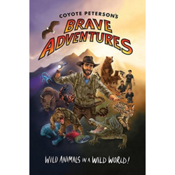 Coyote Peterson's Brave Adventures: Wild Animals in a Wild World (Kids book)